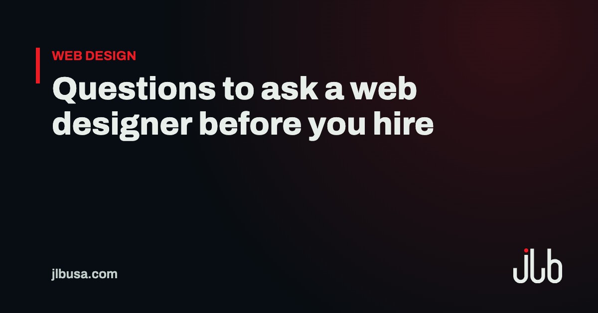 Questions to ask a web designer before you hire | JLB USA