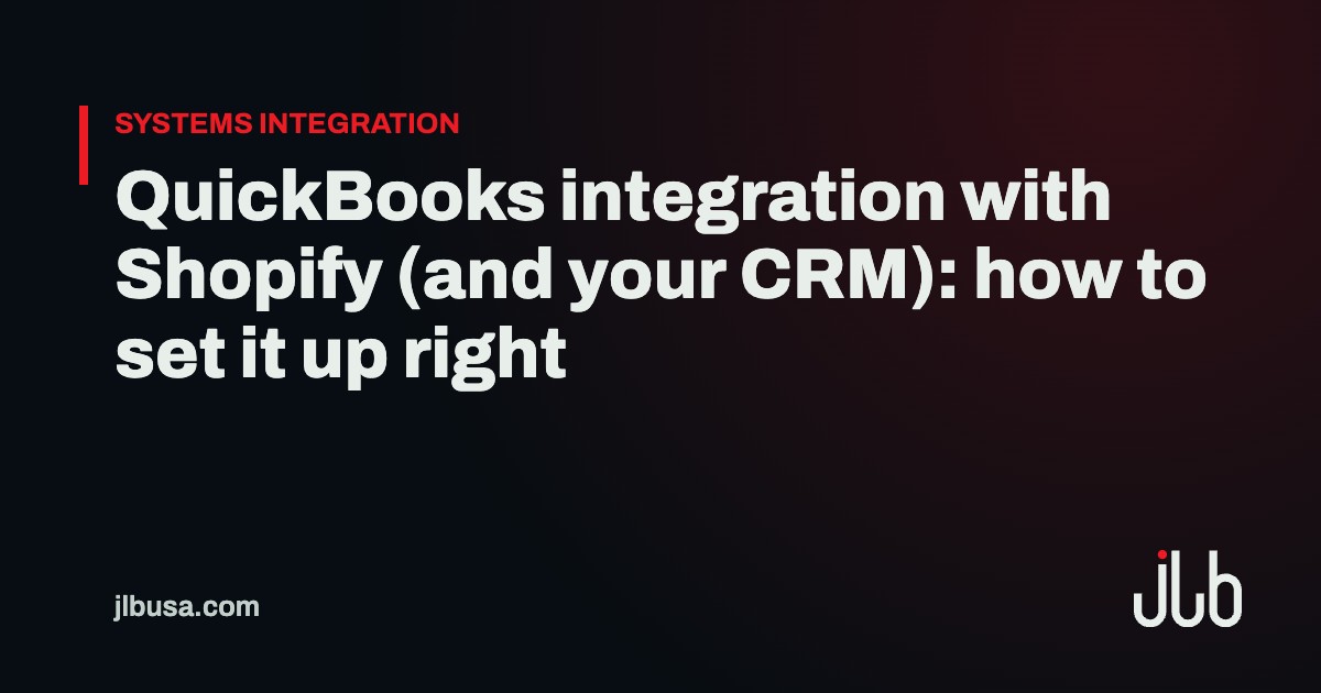 QuickBooks integration with Shopify (and your CRM): how to set it up right | JLB USA
