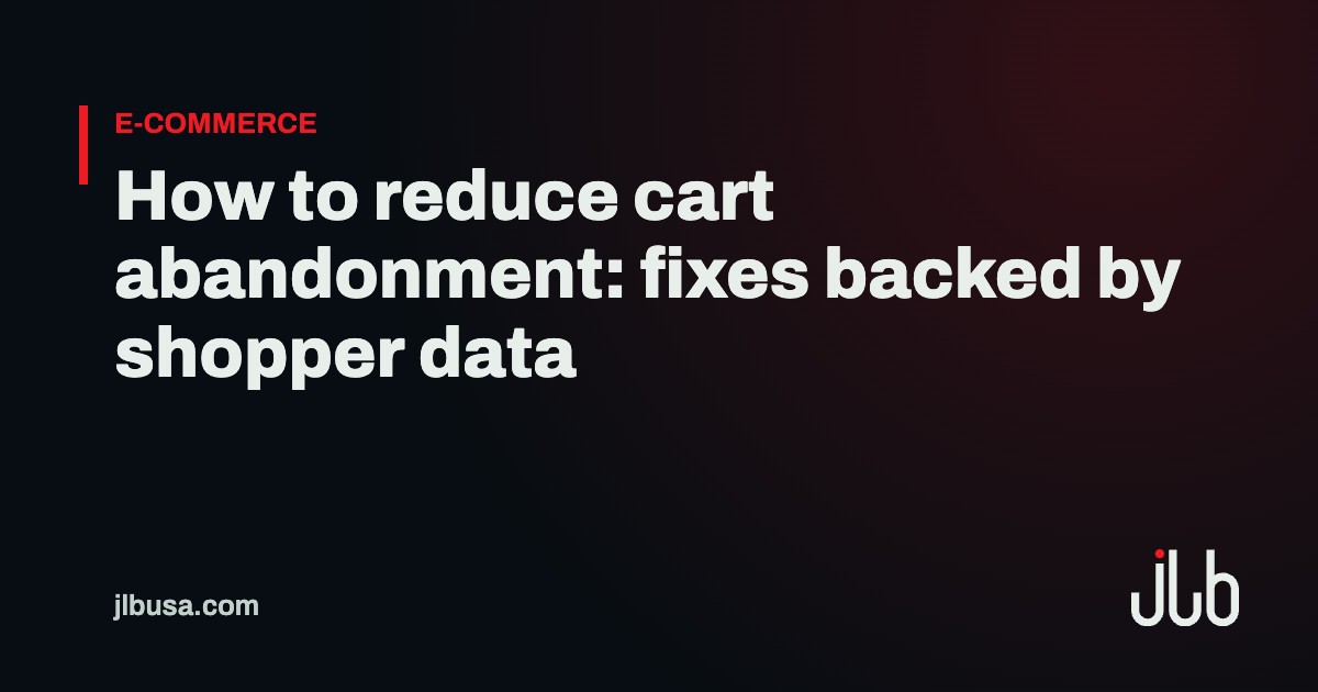 How to reduce cart abandonment: fixes backed by shopper data | JLB USA
