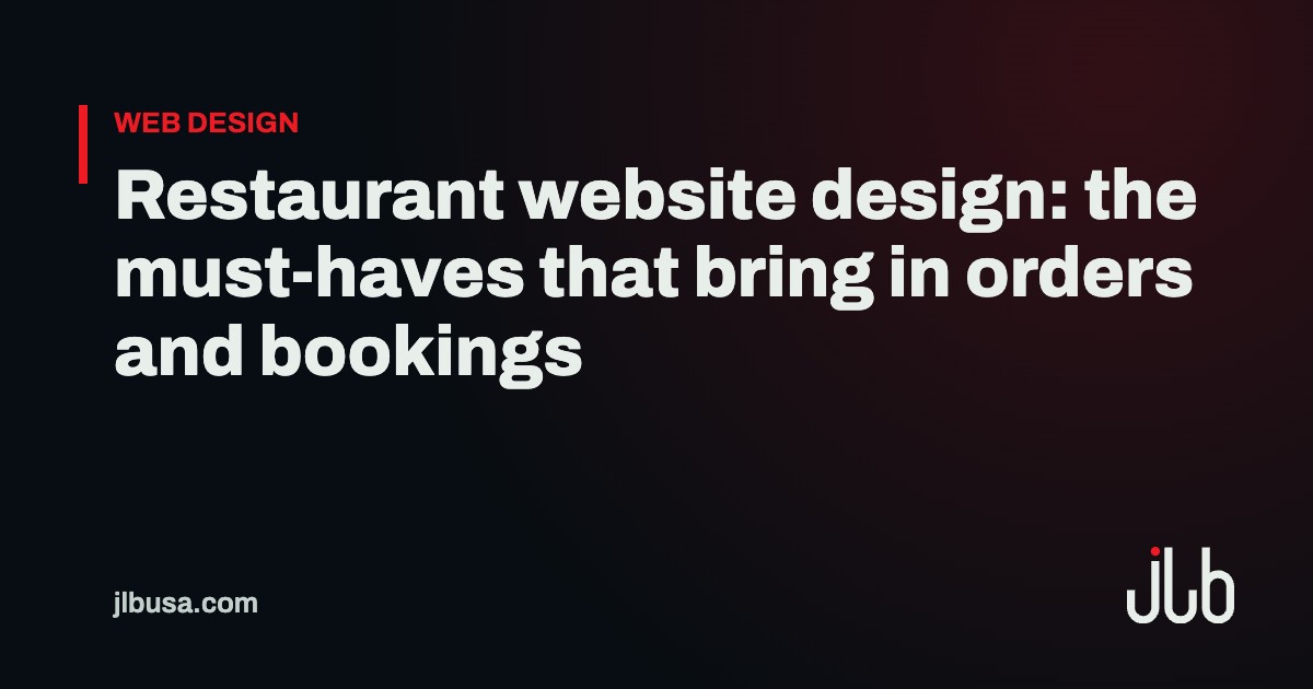Restaurant website design: the must-haves that bring in orders and bookings | JLB USA