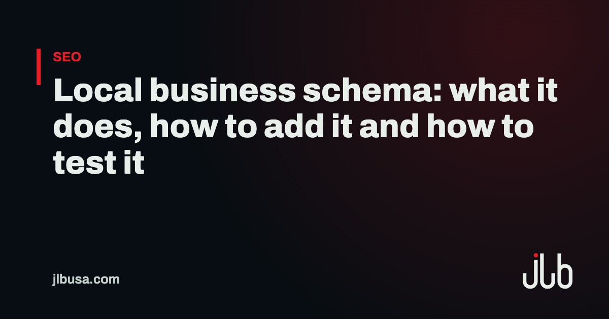Local business schema: what it does, how to add it and how to test it | JLB USA