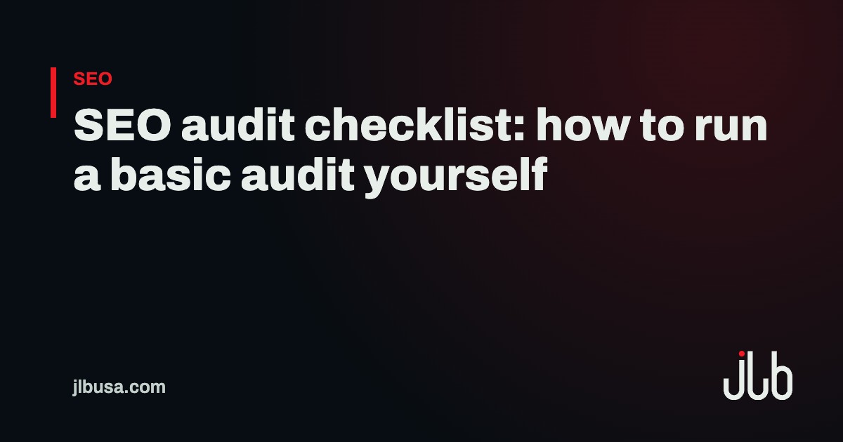 SEO audit checklist: how to run a basic audit yourself | JLB USA