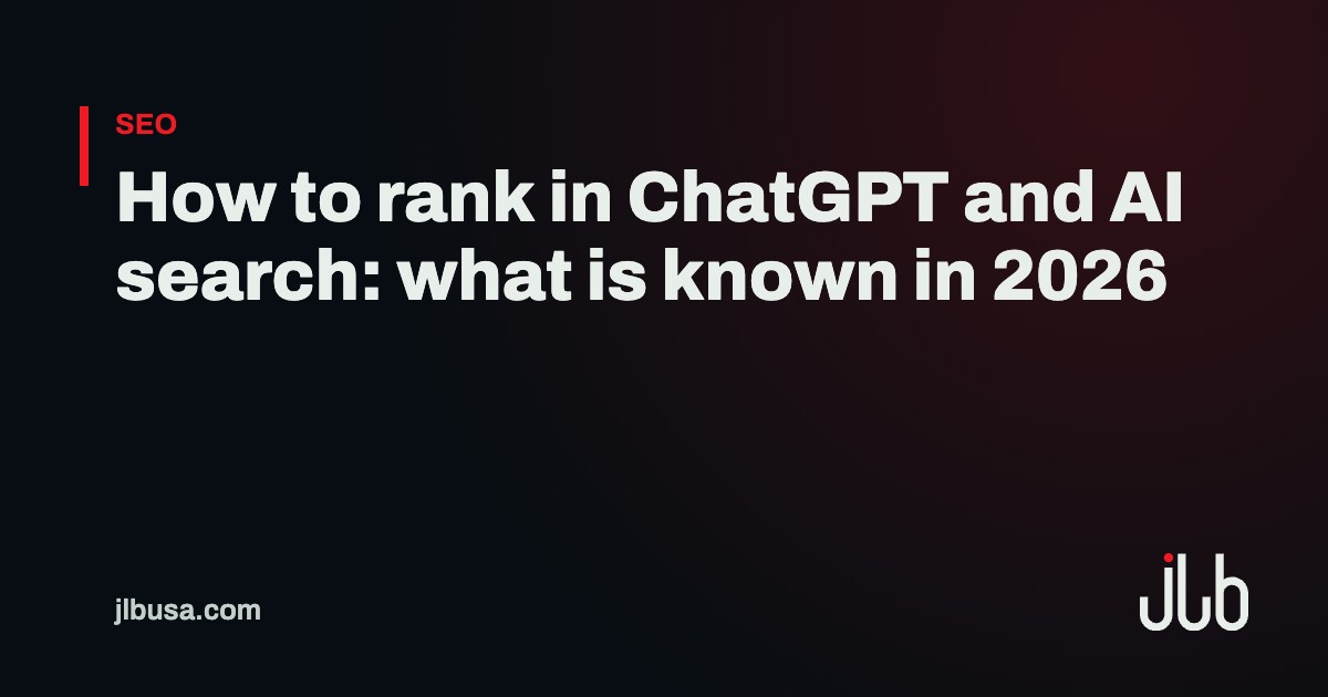 How to rank in ChatGPT and AI search: what is known in 2026 | JLB USA