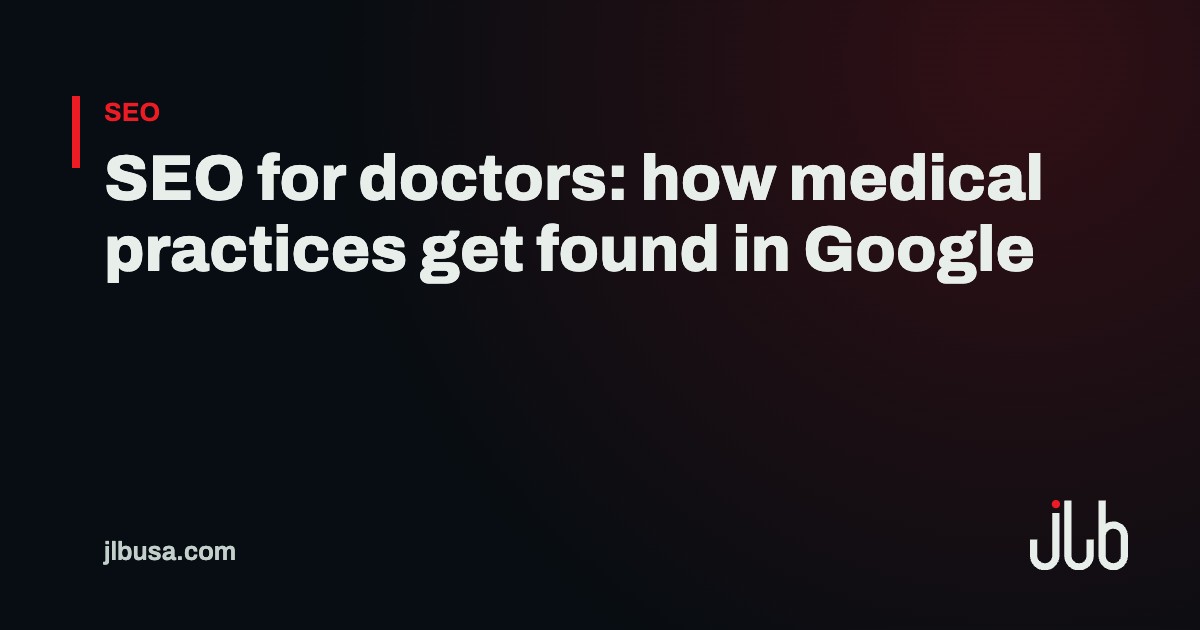 SEO for doctors: how medical practices get found in Google | JLB USA