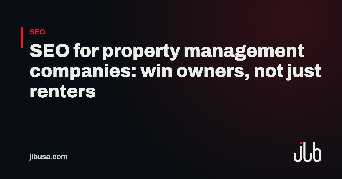 SEO for property management companies: win owners, not just renters | JLB USA