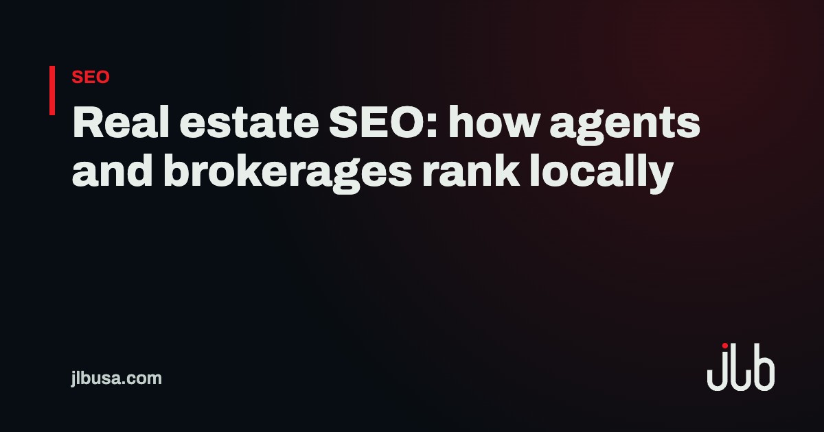 Real estate SEO: how agents and brokerages rank locally | JLB USA