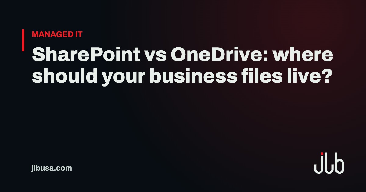 SharePoint vs OneDrive: where should your business files live? | JLB USA