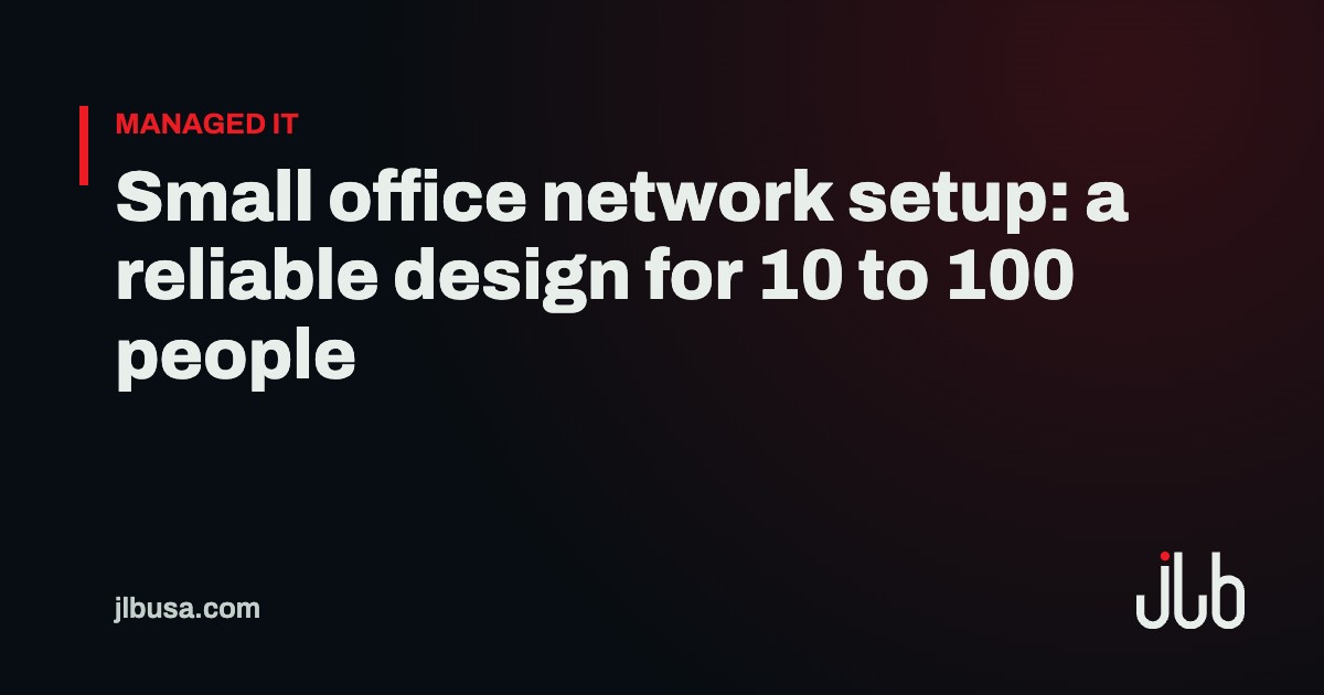 Small office network setup: a reliable design for 10 to 100 people | JLB USA