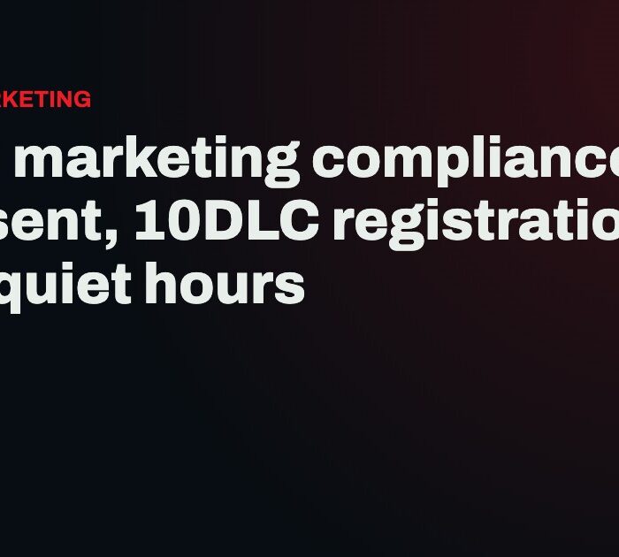SMS marketing compliance: consent, 10DLC registration and quiet hours