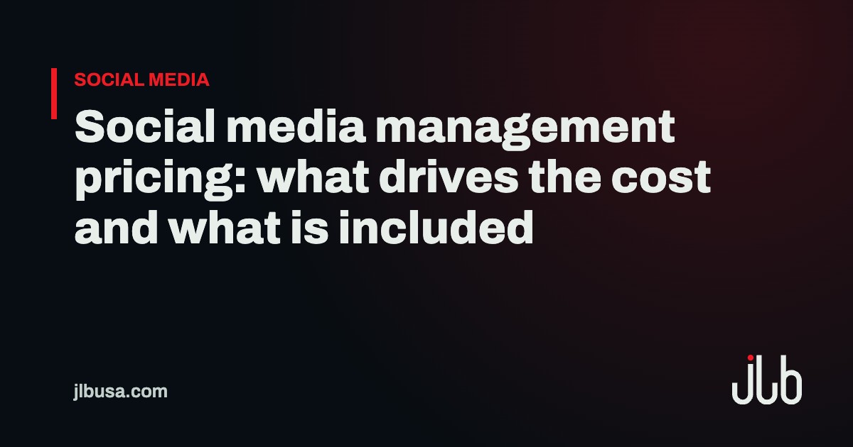 Social media management pricing: what drives the cost and what is included | JLB USA