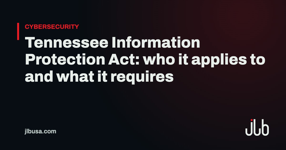 Tennessee Information Protection Act: who it applies to and what it requires | JLB USA
