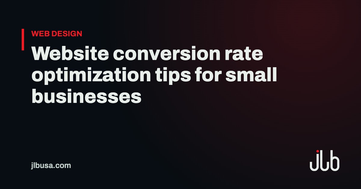 Website conversion rate optimization tips for small businesses | JLB USA