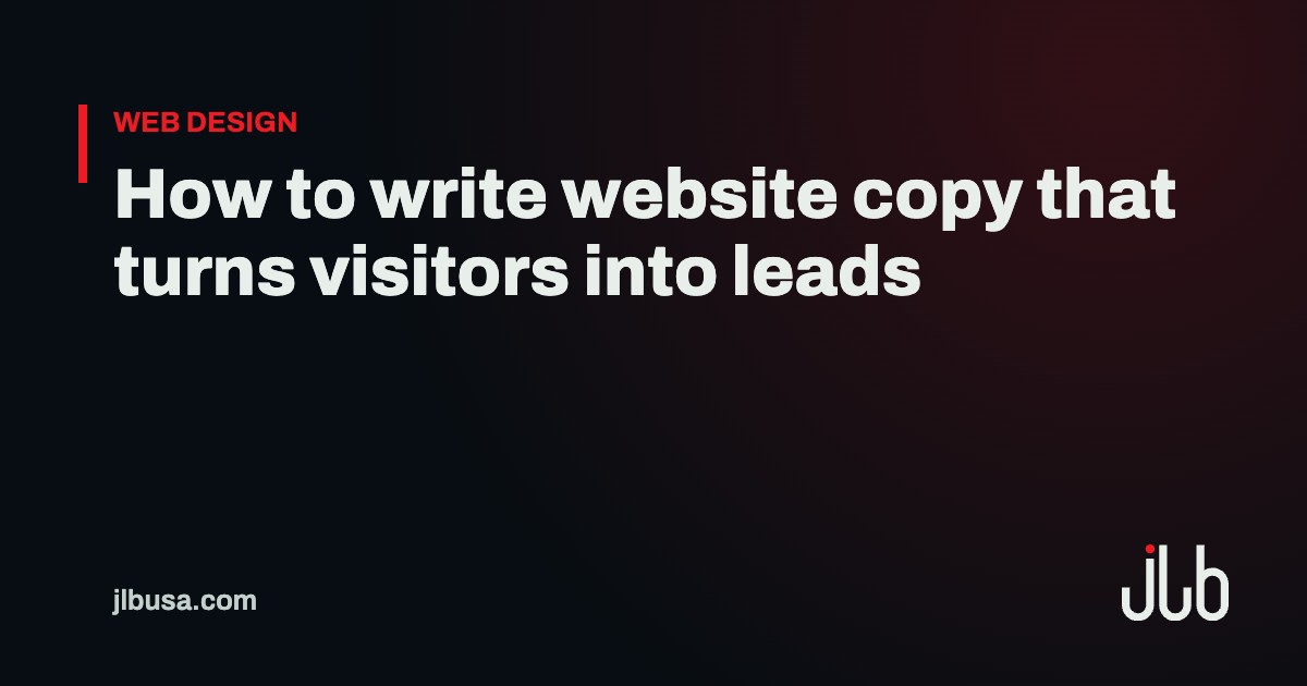 How to write website copy that turns visitors into leads | JLB USA