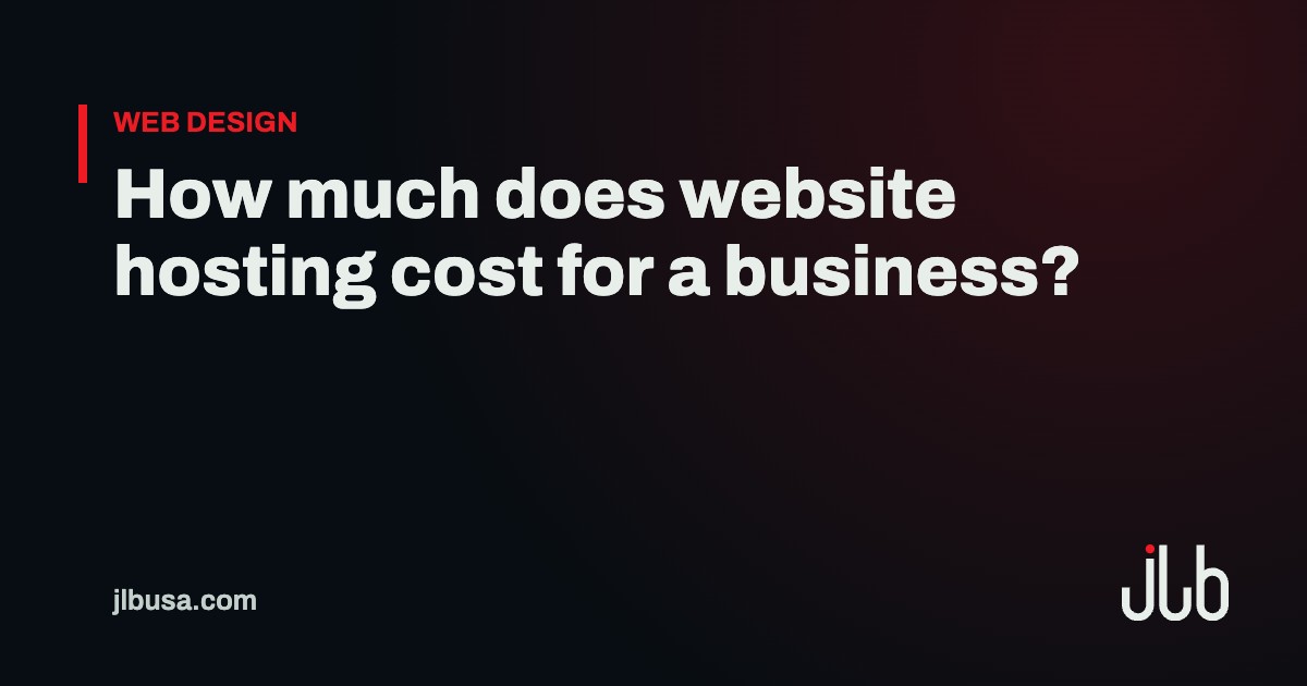 How much does website hosting cost for a business? | JLB USA