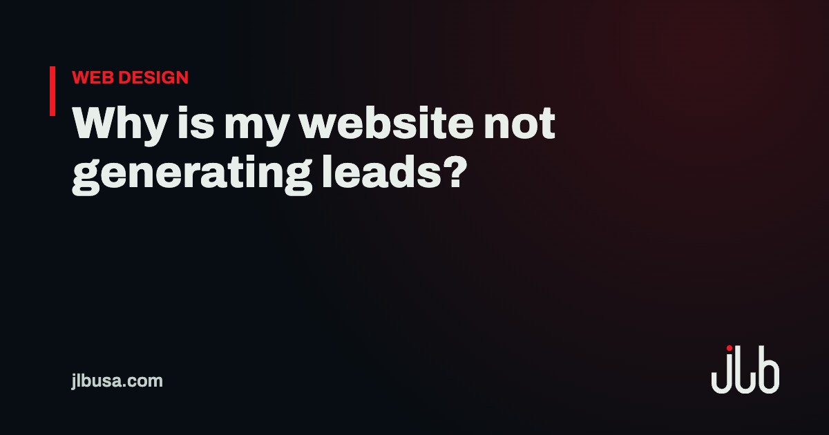 Why is my website not generating leads? | JLB USA