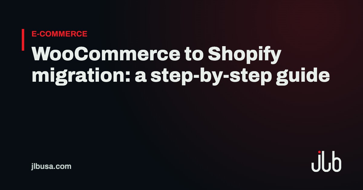 WooCommerce to Shopify migration: a step-by-step guide | JLB USA