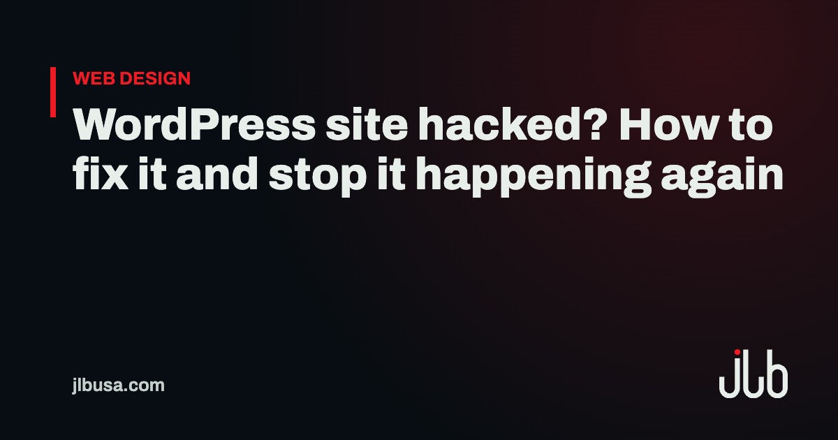 WordPress site hacked? How to fix it and stop it happening again | JLB USA