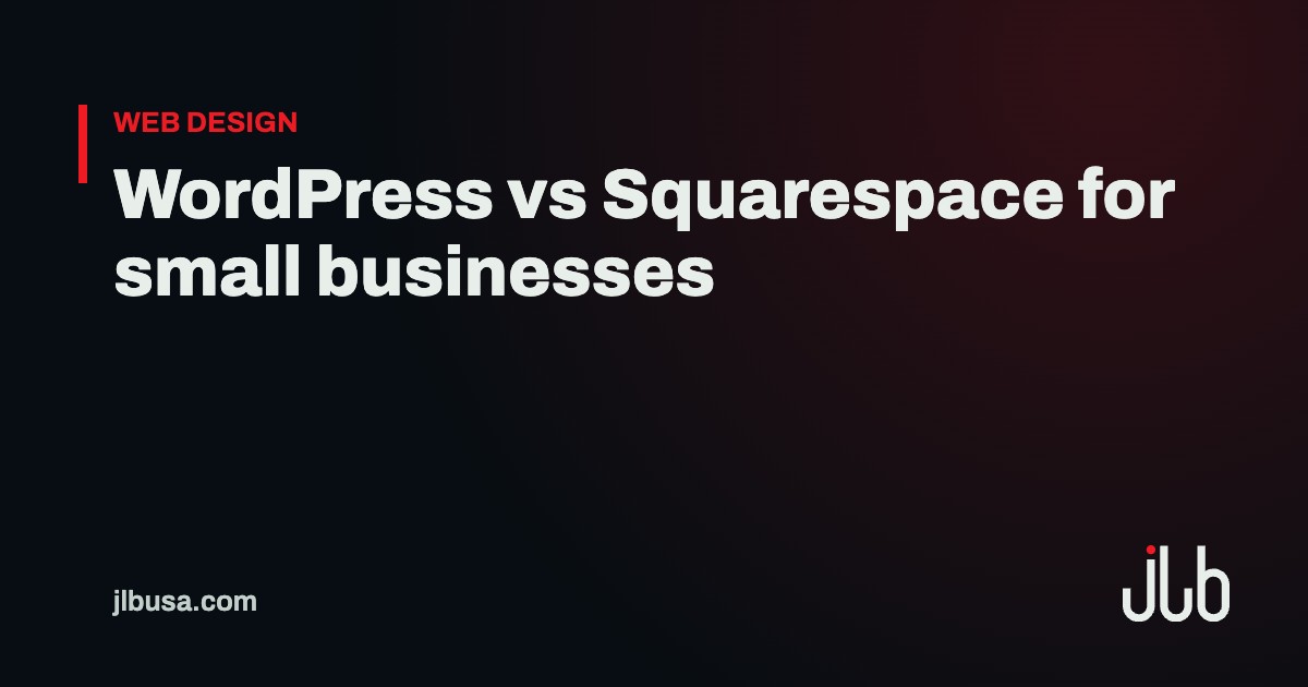 WordPress vs Squarespace for small businesses | JLB USA