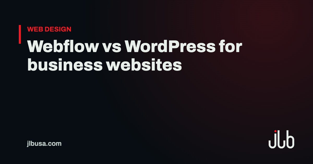Webflow vs WordPress for business websites | JLB USA
