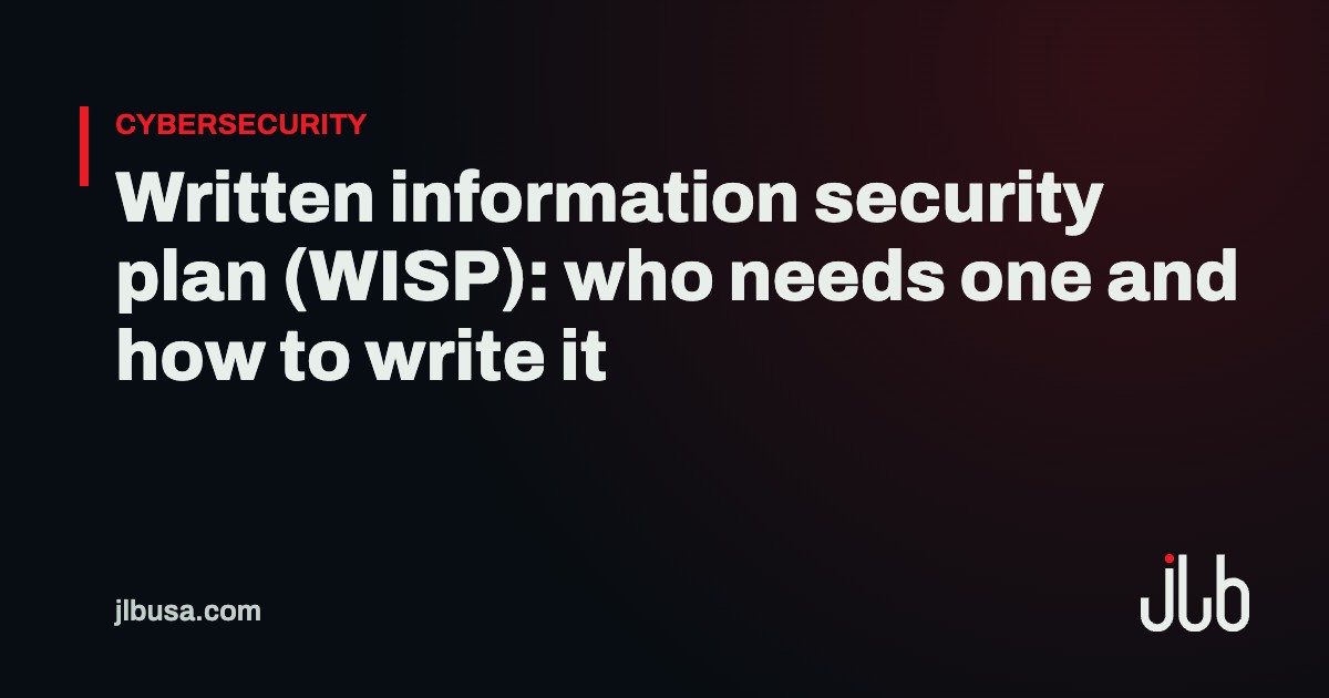 Written information security plan (WISP): who needs one and how to write it | JLB USA